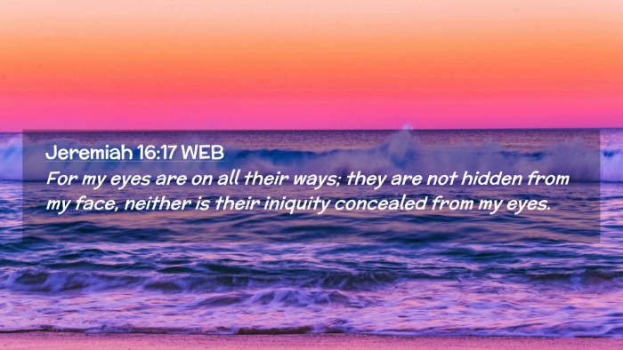 Picture 02 - Jeremiah 16:17 WEB Desktop Wallpaper - For my eyes are on all their ways; they are not - Desktop Bible Verse Wallpaper