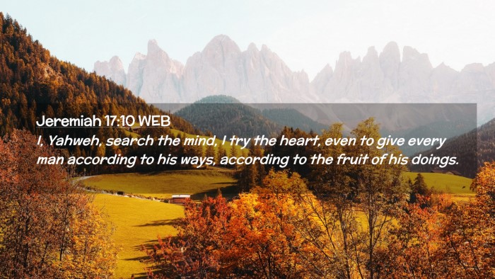 Picture 02 - Jeremiah 17:10 WEB Desktop Wallpaper - I, Yahweh, search the mind, I try the heart, even - Desktop Bible Verse Wallpaper