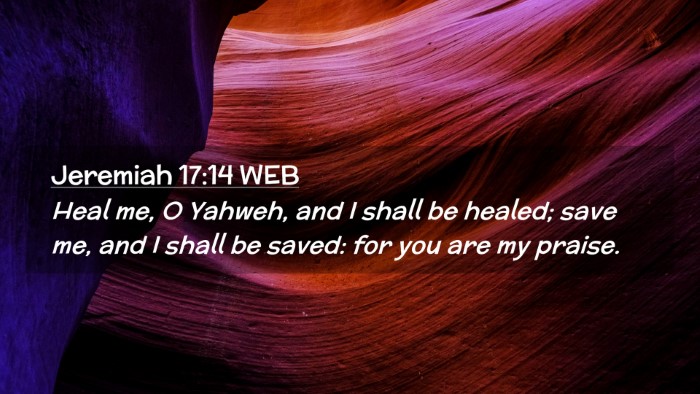 Picture 02 - Jeremiah 17:14 WEB Desktop Wallpaper - Heal me, O Yahweh, and I shall be healed; save - Desktop Bible Verse Wallpaper