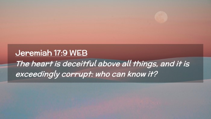 Picture 02 - Jeremiah 17:9 WEB Desktop Wallpaper - The heart is deceitful above all things, and it - Desktop Bible Verse Wallpaper