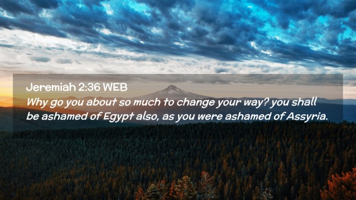 Picture 02 - Jeremiah 2:36 WEB Desktop Wallpaper - Why go you about so much to change your way? you - Desktop Bible Verse Wallpaper
