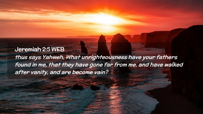 Picture 02 - Jeremiah 2:5 WEB Desktop Wallpaper - thus says Yahweh, What unrighteousness have your - Desktop Bible Verse Wallpaper