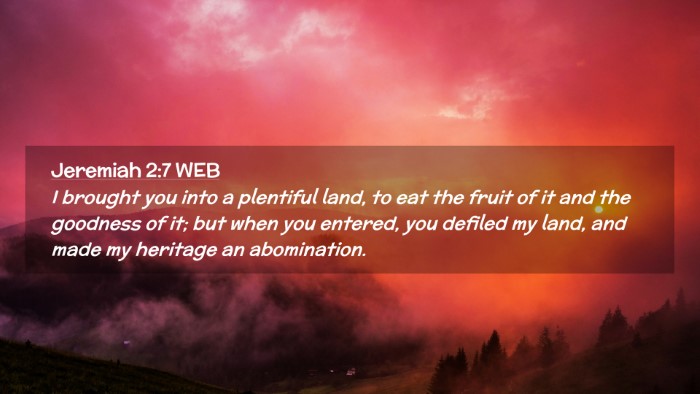 Picture 02 - Jeremiah 2:7 WEB Desktop Wallpaper - I brought you into a plentiful land, to eat the - Desktop Bible Verse Wallpaper