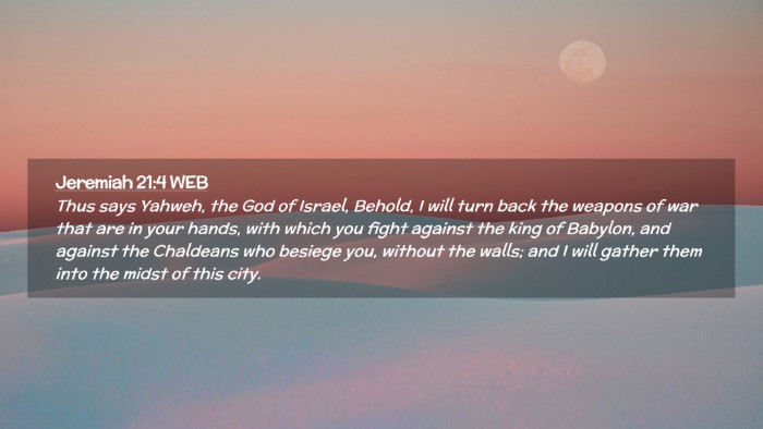 Picture 02 - Jeremiah 21:4 WEB Desktop Wallpaper - Thus says Yahweh, the God of Israel, Behold, I - Desktop Bible Verse Wallpaper