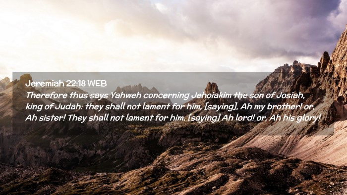 Picture 02 - Jeremiah 22:18 WEB Desktop Wallpaper - Therefore thus says Yahweh concerning Jehoiakim - Desktop Bible Verse Wallpaper