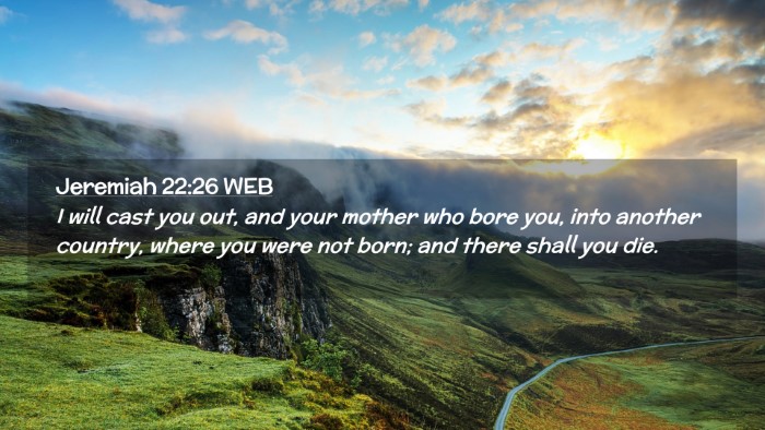 Picture 02 - Jeremiah 22:26 WEB Desktop Wallpaper - I will cast you out, and your mother who bore - Desktop Bible Verse Wallpaper
