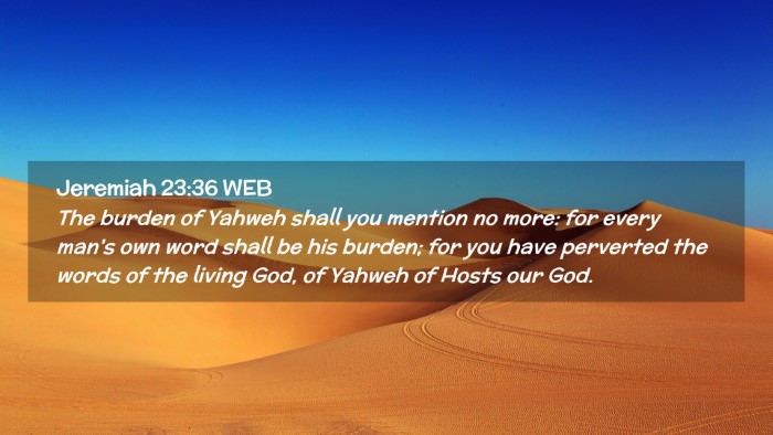 Picture 02 - Jeremiah 23:36 WEB Desktop Wallpaper - The burden of Yahweh shall you mention no more: - Desktop Bible Verse Wallpaper
