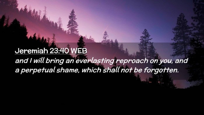 Picture 02 - Jeremiah 23:40 WEB Desktop Wallpaper - and I will bring an everlasting reproach on you, - Desktop Bible Verse Wallpaper