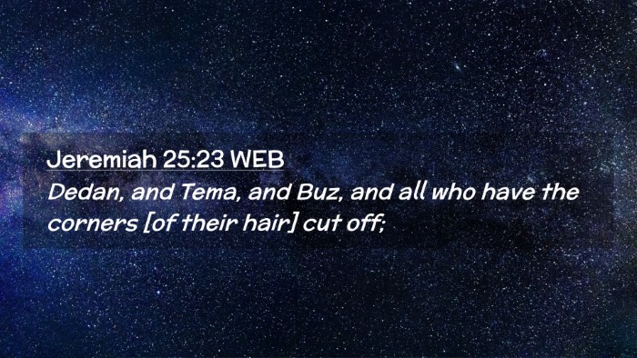 Picture 02 - Jeremiah 25:23 WEB Desktop Wallpaper - Dedan, and Tema, and Buz, and all who have the - Desktop Bible Verse Wallpaper