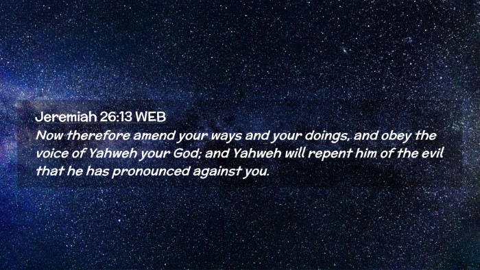 Picture 02 - Jeremiah 26:13 WEB Desktop Wallpaper - Now therefore amend your ways and your doings, - Desktop Bible Verse Wallpaper