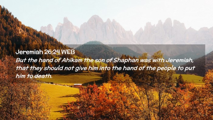 Picture 02 - Jeremiah 26:24 WEB Desktop Wallpaper - But the hand of Ahikam the son of Shaphan was - Desktop Bible Verse Wallpaper
