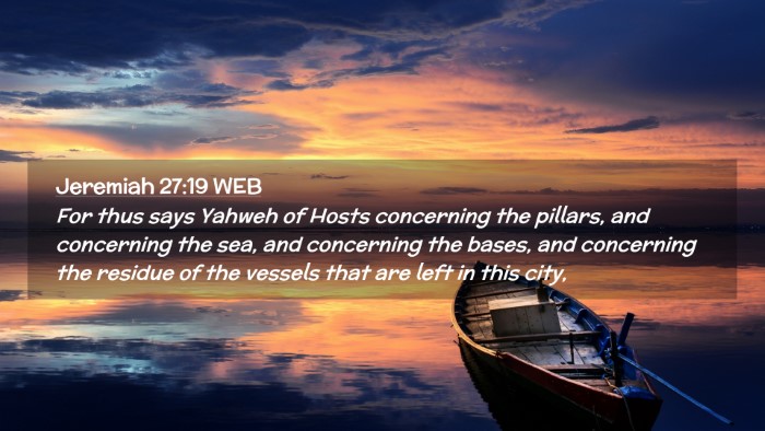 Picture 02 - Jeremiah 27:19 WEB Desktop Wallpaper - For thus says Yahweh of Hosts concerning the - Desktop Bible Verse Wallpaper