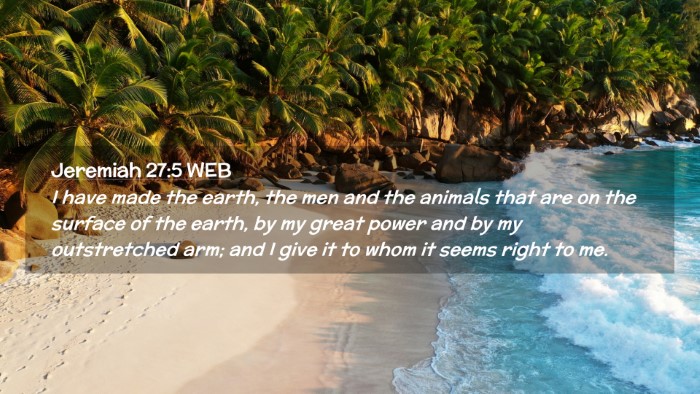 Picture 02 - Jeremiah 27:5 WEB Desktop Wallpaper - I have made the earth, the men and the animals - Desktop Bible Verse Wallpaper