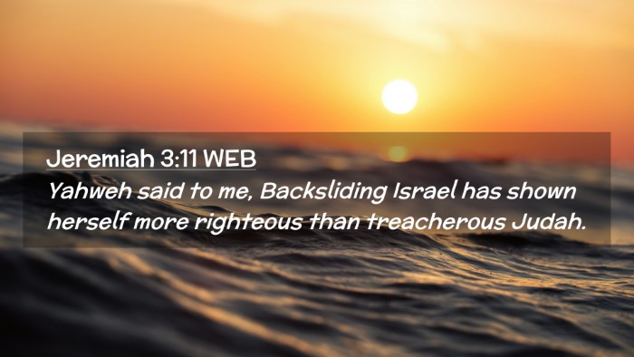 Picture 02 - Jeremiah 3:11 WEB Desktop Wallpaper - Yahweh said to me, Backsliding Israel has shown - Desktop Bible Verse Wallpaper