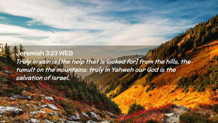 Picture 02 - Jeremiah 3:23 WEB Desktop Wallpaper - Truly in vain is [the help that is looked for] - Desktop Bible Verse Wallpaper