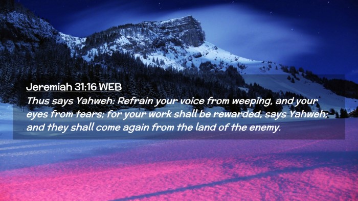 Picture 02 - Jeremiah 31:16 WEB Desktop Wallpaper - Thus says Yahweh: Refrain your voice from - Desktop Bible Verse Wallpaper