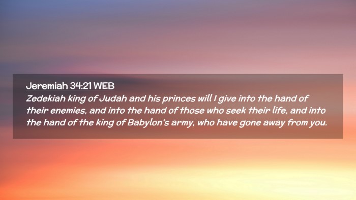 Picture 02 - Jeremiah 34:21 WEB Desktop Wallpaper - Zedekiah king of Judah and his princes will I - Desktop Bible Verse Wallpaper