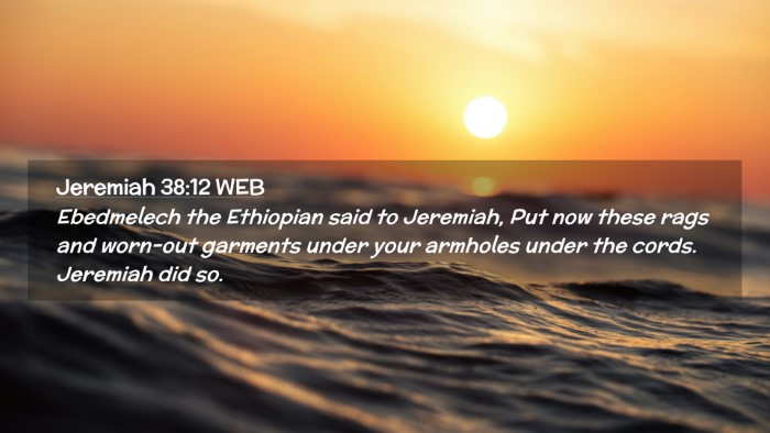 Picture 02 - Jeremiah 38:12 WEB Desktop Wallpaper - Ebedmelech the Ethiopian said to Jeremiah, Put - Desktop Bible Verse Wallpaper