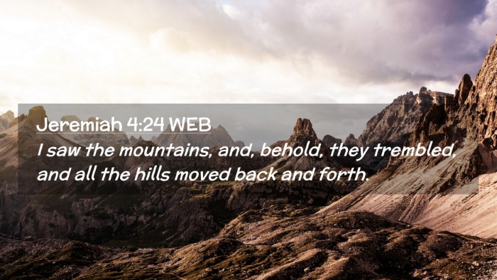 Picture 02 - Jeremiah 4:24 WEB Desktop Wallpaper - I saw the mountains, and, behold, they trembled, - Desktop Bible Verse Wallpaper