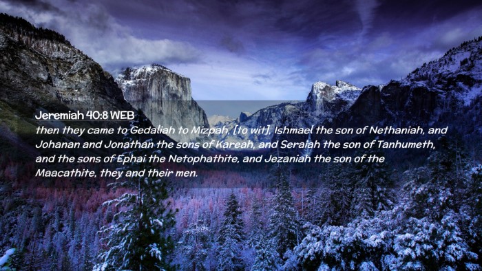 Picture 02 - Jeremiah 40:8 WEB Desktop Wallpaper - then they came to Gedaliah to Mizpah, [to wit], - Desktop Bible Verse Wallpaper
