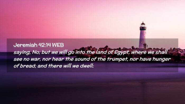 Picture 02 - Jeremiah 42:14 WEB Desktop Wallpaper - saying, No; but we will go into the land of - Desktop Bible Verse Wallpaper