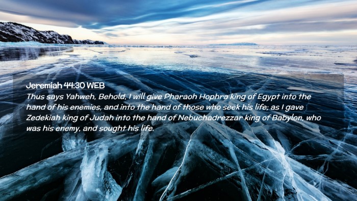 Picture 02 - Jeremiah 44:30 WEB Desktop Wallpaper - Thus says Yahweh, Behold, I will give Pharaoh - Desktop Bible Verse Wallpaper