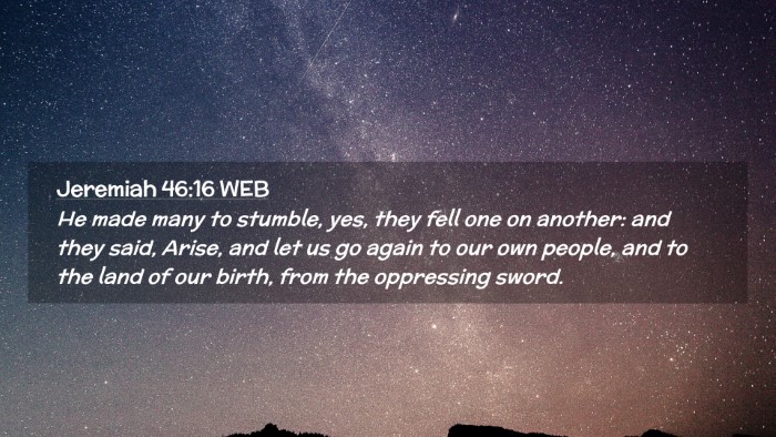 Picture 02 - Jeremiah 46:16 WEB Desktop Wallpaper - He made many to stumble, yes, they fell one on - Desktop Bible Verse Wallpaper
