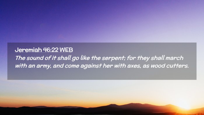 Picture 02 - Jeremiah 46:22 WEB Desktop Wallpaper - The sound of it shall go like the serpent; for - Desktop Bible Verse Wallpaper
