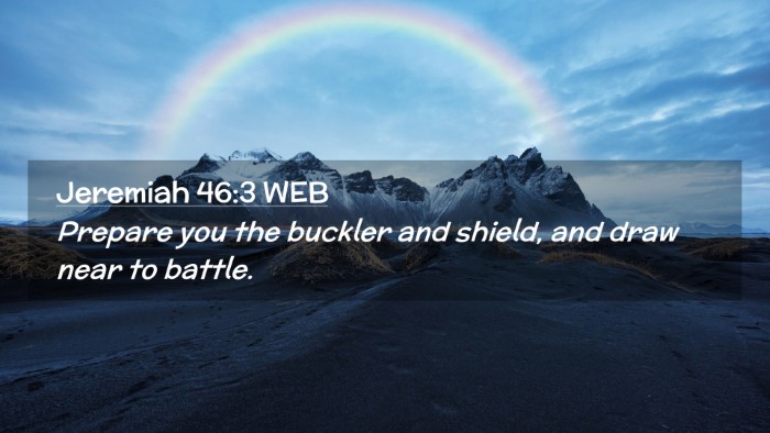 Picture 02 - Jeremiah 46:3 WEB Desktop Wallpaper - Prepare you the buckler and shield, and draw near - Desktop Bible Verse Wallpaper