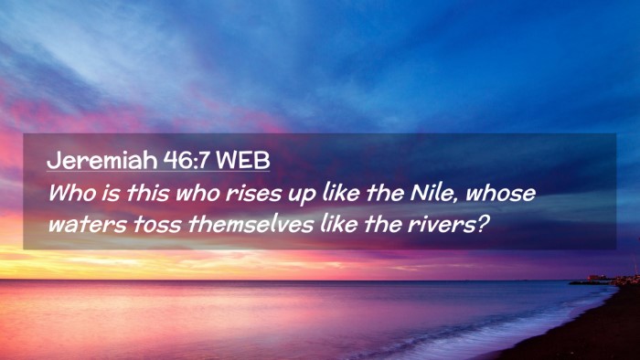 Picture 02 - Jeremiah 46:7 WEB Desktop Wallpaper - Who is this who rises up like the Nile, whose - Desktop Bible Verse Wallpaper