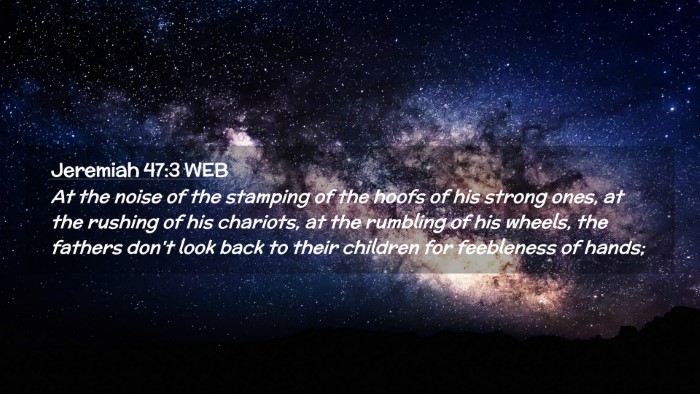 Picture 02 - Jeremiah 47:3 WEB Desktop Wallpaper - At the noise of the stamping of the hoofs of his - Desktop Bible Verse Wallpaper