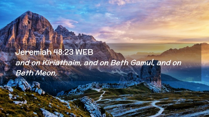 Picture 02 - Jeremiah 48:23 WEB Desktop Wallpaper - and on Kiriathaim, and on Beth Gamul, and on Beth - Desktop Bible Verse Wallpaper