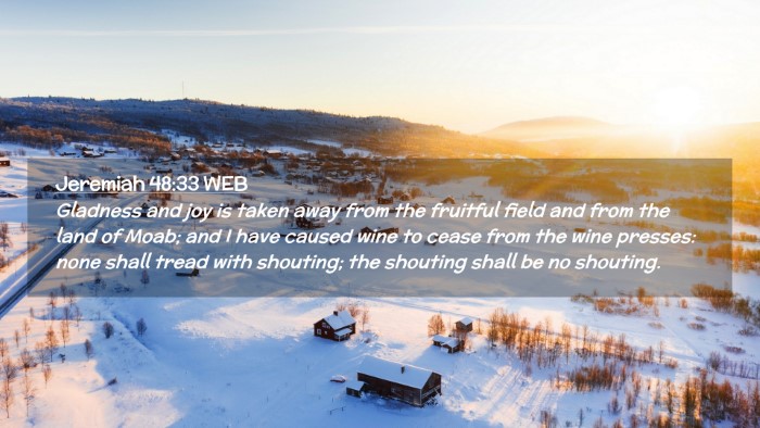 Picture 02 - Jeremiah 48:33 WEB Desktop Wallpaper - Gladness and joy is taken away from the fruitful - Desktop Bible Verse Wallpaper