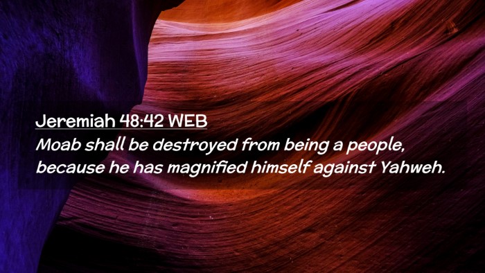 Picture 02 - Jeremiah 48:42 WEB Desktop Wallpaper - Moab shall be destroyed from being a people, - Desktop Bible Verse Wallpaper