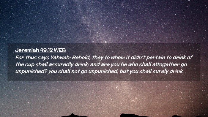 Picture 02 - Jeremiah 49:12 WEB Desktop Wallpaper - For thus says Yahweh: Behold, they to whom it - Desktop Bible Verse Wallpaper