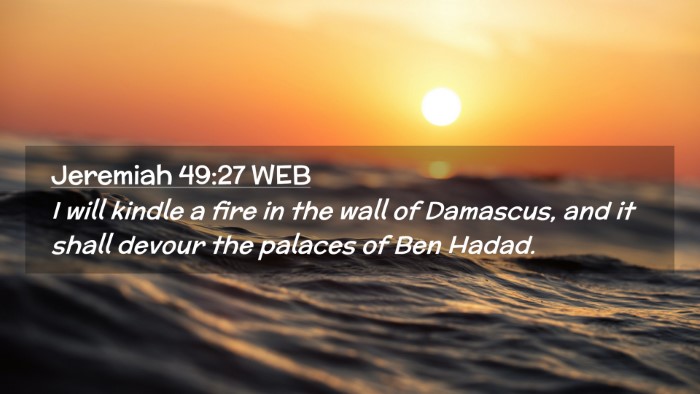 Picture 02 - Jeremiah 49:27 WEB Desktop Wallpaper - I will kindle a fire in the wall of Damascus, and - Desktop Bible Verse Wallpaper