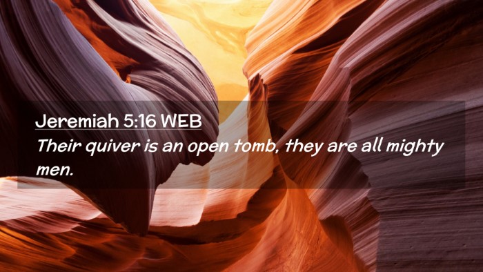 Picture 02 - Jeremiah 5:16 WEB Desktop Wallpaper - Their quiver is an open tomb, they are all mighty - Desktop Bible Verse Wallpaper