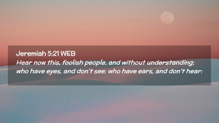 Picture 02 - Jeremiah 5:21 WEB Desktop Wallpaper - Hear now this, foolish people, and without - Desktop Bible Verse Wallpaper
