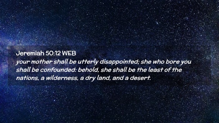 Picture 02 - Jeremiah 50:12 WEB Desktop Wallpaper - your mother shall be utterly disappointed; she - Desktop Bible Verse Wallpaper