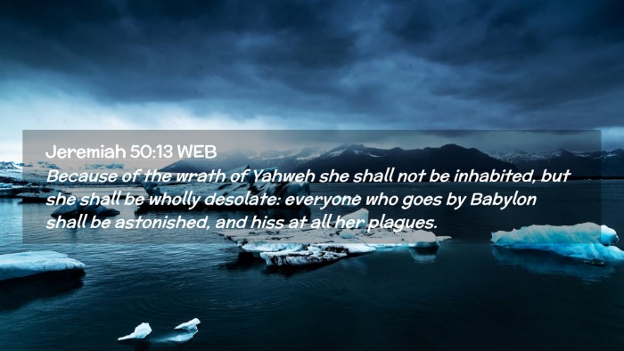 Picture 02 - Jeremiah 50:13 WEB Desktop Wallpaper - Because of the wrath of Yahweh she shall not be - Desktop Bible Verse Wallpaper