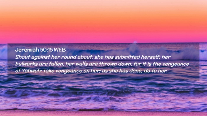 Picture 02 - Jeremiah 50:15 WEB Desktop Wallpaper - Shout against her round about: she has submitted - Desktop Bible Verse Wallpaper