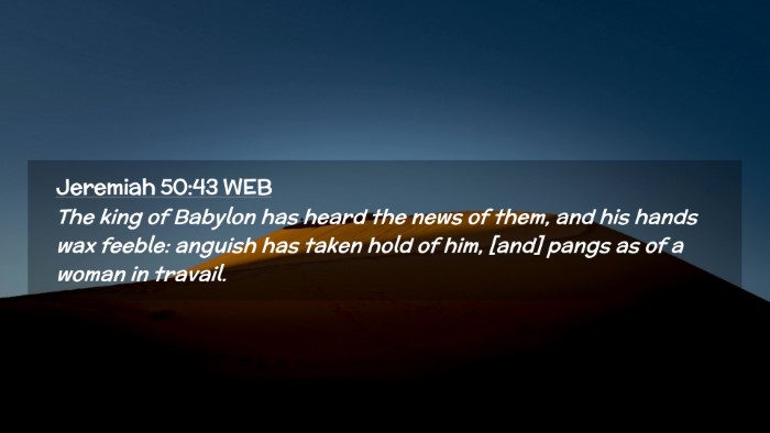 Picture 02 - Jeremiah 50:43 WEB Desktop Wallpaper - The king of Babylon has heard the news of them, - Desktop Bible Verse Wallpaper