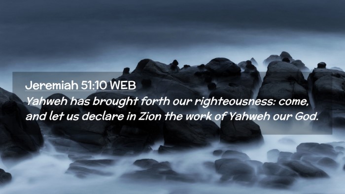 Picture 02 - Jeremiah 51:10 WEB Desktop Wallpaper - Yahweh has brought forth our righteousness: come, - Desktop Bible Verse Wallpaper