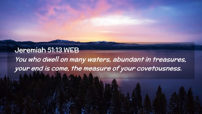 Picture 02 - Jeremiah 51:13 WEB Desktop Wallpaper - You who dwell on many waters, abundant in - Desktop Bible Verse Wallpaper