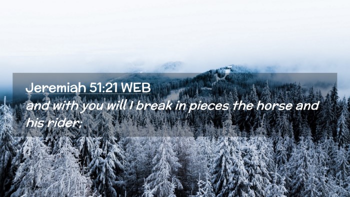 Picture 02 - Jeremiah 51:21 WEB Desktop Wallpaper - and with you will I break in pieces the horse and - Desktop Bible Verse Wallpaper