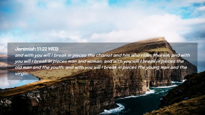 Picture 02 - Jeremiah 51:22 WEB Desktop Wallpaper - and with you will I break in pieces the chariot - Desktop Bible Verse Wallpaper
