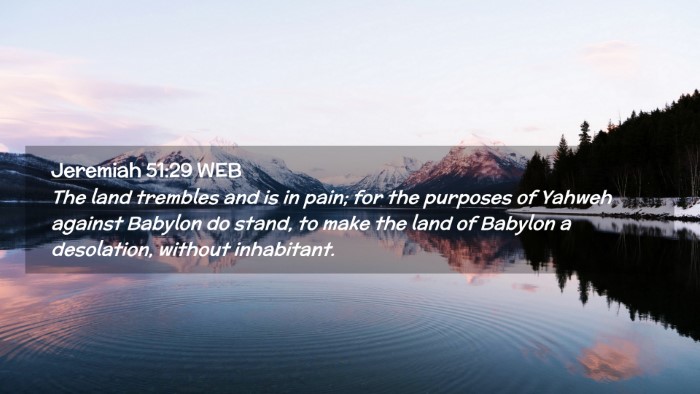 Picture 02 - Jeremiah 51:29 WEB Desktop Wallpaper - The land trembles and is in pain; for the - Desktop Bible Verse Wallpaper