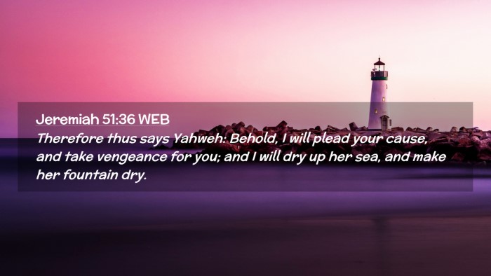 Picture 02 - Jeremiah 51:36 WEB Desktop Wallpaper - Therefore thus says Yahweh: Behold, I will plead - Desktop Bible Verse Wallpaper