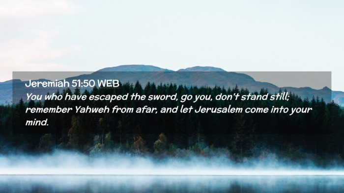 Picture 02 - Jeremiah 51:50 WEB Desktop Wallpaper - You who have escaped the sword, go you, don't - Desktop Bible Verse Wallpaper