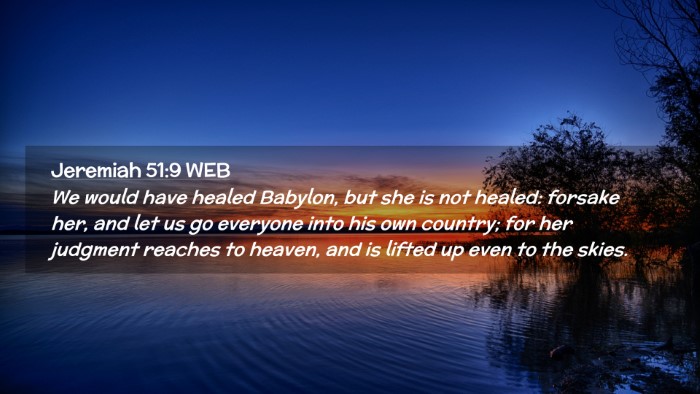Picture 02 - Jeremiah 51:9 WEB Desktop Wallpaper - We would have healed Babylon, but she is not - Desktop Bible Verse Wallpaper